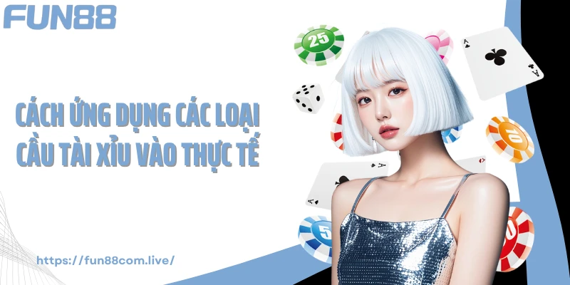 Cách ứng dụng các loại cầu tài xỉu vào thực tế