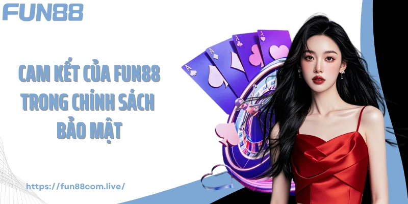 Cam kết của FUN88 trong chính sách bảo mật
