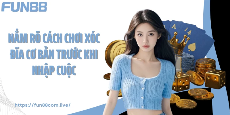 Nắm rõ cách chơi xóc đĩa cơ bản trước khi nhập cuộc