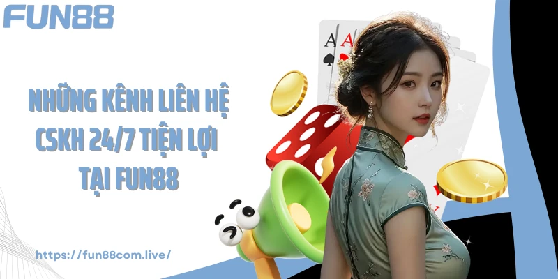 Những kênh liên hệ CSKH 24/7 tiện lợi tại FUN88